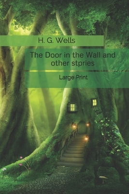 The Door in the Wall and other stories: Large Print by H.G. Wells