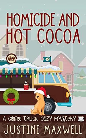 Homicide and Hot Cocoa by Justine Maxwell