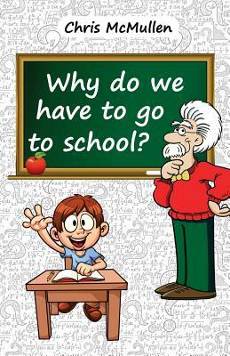 Why Do We Have to Go to School?: (Technology in the Classroom) by Chris McMullen