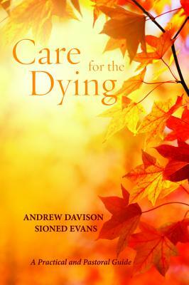Care for the Dying by Andrew Davison, Sioned Evans
