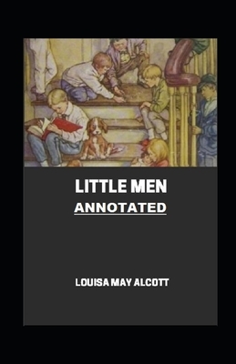 Little Men (Little Women Trilogy #2) Annotated by Louisa May Alcott