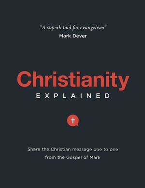 Christianity Explained: Share the Christian Message One to One from the Gospel of Mark by Michael Bennett