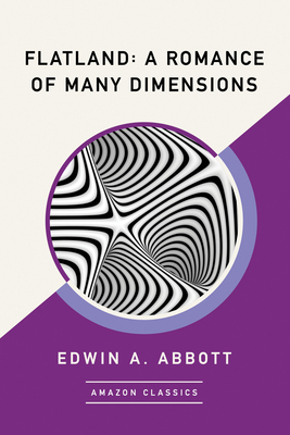 Flatland: A Romance of Many Dimensions (Amazonclassics Edition) by Edwin A. Abbott