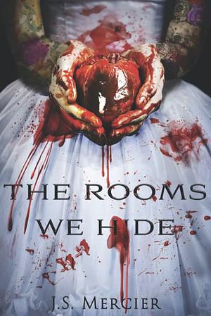 The Rooms We Hide by J.S. Mercier