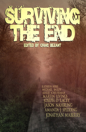 Surviving the End by Joseph D'Lacey, Amanda J. Spedding, Craig Bezant, Michael Bailey, Jonathan Maberry, Martin Livings, Jason Nahrung, Ashlee Scheuerman, Kathryn Hore