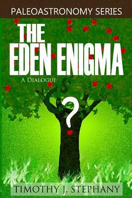 The Eden Enigma: A Dialogue by Timothy J. Stephany