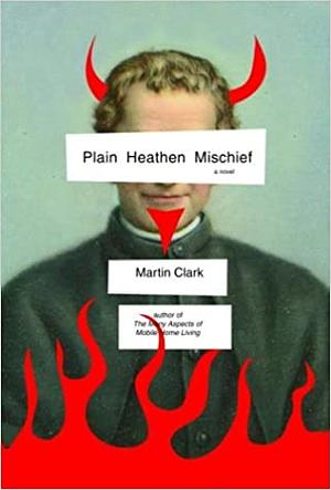 Plain Heathen Mischief by Martin Clark