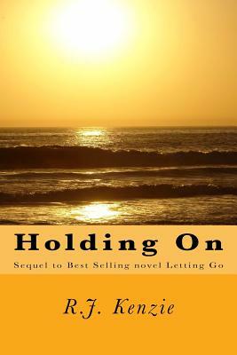 Holding On by R. J. Kenzie