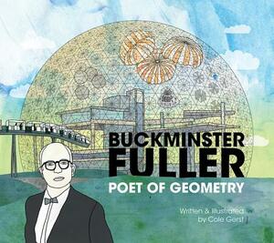 Buckminster Fuller: Poet of Geometry by Cole Gerst