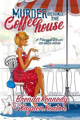 Murder Behind the Coffeehouse by Kayden Keaton, Brenda Kennedy