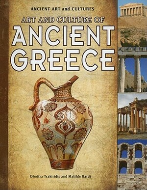 Art and Culture of Ancient Greece by Matilde Bardi, Dimitra Tsakiridis