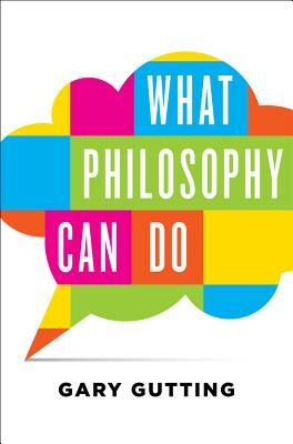 What Philosophy Can Do by Gary Gutting