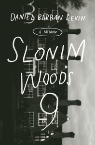 Slonim Woods 9: A Memoir by Daniel Barban Levin