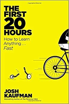 أول 20 ساعة: كيف تتعلم أي شيء بسرعة by Josh Kaufman, جوش كاوفمان