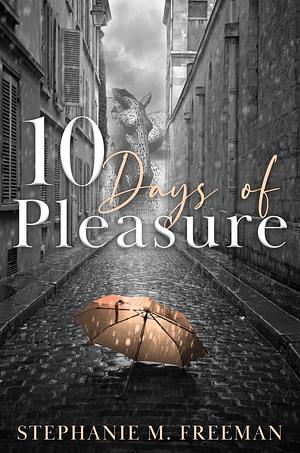 10 Days of Pleasure by Stephanie M. Freeman