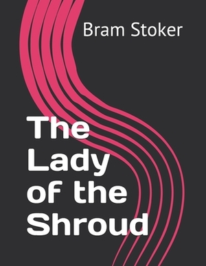 The Lady of the Shroud by Bram Stoker