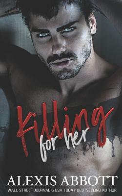 Killing for Her: A Mafia Hitman Romance by Alexis Abbott