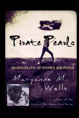 Pirate Pearls: An Anthology by Maryanne M. Wells