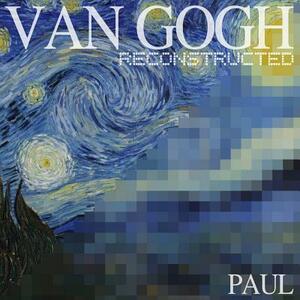 Van Gogh Reconstructed by Paul