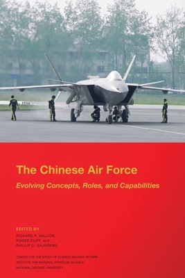 The Chinese Air Force: Evolving Concepts, Roles, and Capabilities by National Defense University, Institute For Nationa Strategic Studies