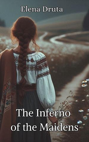 The Inferno of the Maidens: A Psychological Thriller Short Story by Elena Druță