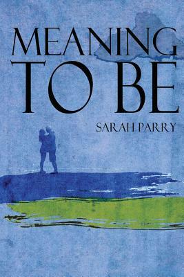 Meaning To Be by Sarah Parry