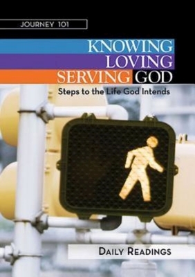 Journey 101: Daily Readings: Knowing God, Loving God, Serving God: Steps to the Life God Intends by Carol Cartmill, Jeff Kirby, Michelle Kirby