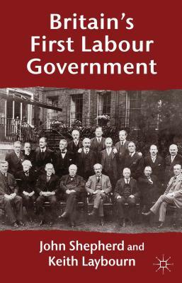 Britain's First Labour Government by K. Laybourn, J. Shepherd