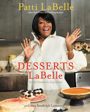 Desserts LaBelle: Soulful Sweets to Sing About by Patti LaBelle