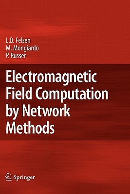 Electromagnetic Field Computation by Network Methods by Peter Russer, Leopold B. Felsen, Mauro Mongiardo