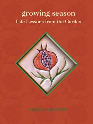 Growing Season: A Healing Journey Into the Heart of Nature by Arlene Bernstein