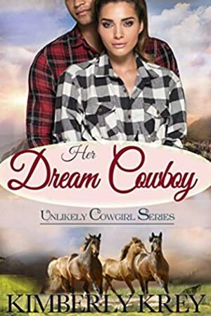Her Dream Cowboy: How to Catch a Cowboy in 10 Days by Kimberly Krey
