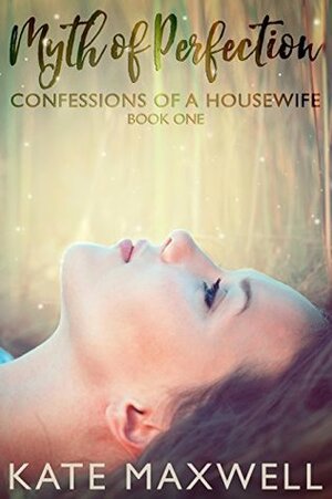 Myth of Perfection: Confessions of a Housewife (Myth Series) by Kate Maxwell
