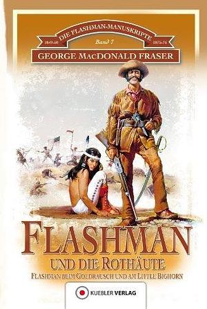 Flashman und die Rothäute: Flashman beim Goldrausch und am Little Bighorn by George MacDonald Fraser, Wolfgang Proll