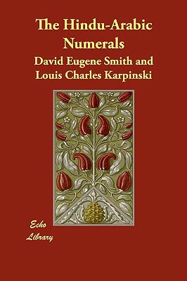 The Hindu-Arabic Numerals by Louis Charles Karpinski, David Eugene Smith