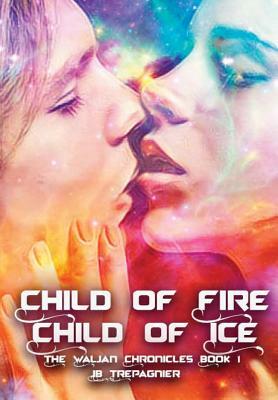 Child of Fire, Child of Ice by JB Trepagnier