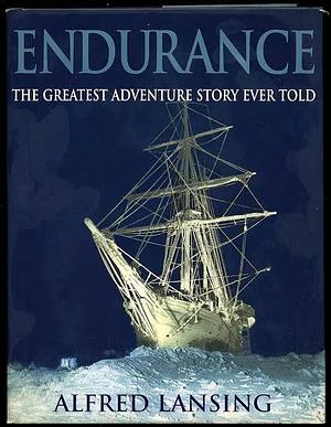 Endurance: The Greatest Adventure Story Ever Told by Alfred Lansing