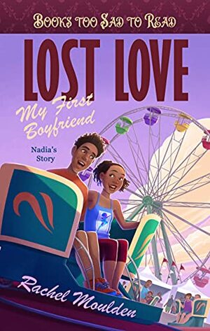 Lost Love: My First Boyfriend 1: Nadia's Story by Rachel Moulden