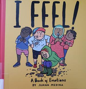 I FEEL!: A Book of Emotions by Juana Medina, Juana Medina