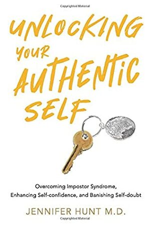 Unlocking Your Authentic Self: Overcoming impostor syndrome, enhancing self-confidence, and banishing self-doubt by Jennifer Hunt