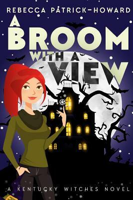 A Broom with a View: Liza Gets her Witch On by Rebecca Patrick-Howard
