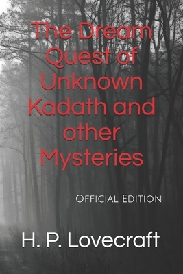 The Dream Quest of Unknown Kadath and other Mysteries: Official Edition by H.P. Lovecraft