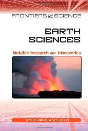 Earth Sciences: Notable Research and Discoveries by Kyle Kirkland