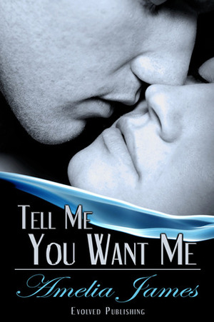 Tell Me You Want Me by Amelia James