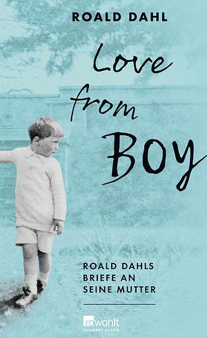 Love from Boy: Roald Dahls Briefe an seine Mutter by Donald Sturrock