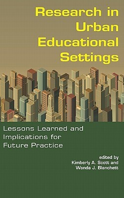 Research in Urban Educational Settings: Lessons Learned and Implications for Future Practice (Hc) by Wanda J. Blanchett, Kimberly A. Scott