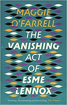 The Vanishing Act of Esme Lennox by Maggie O'Farrell