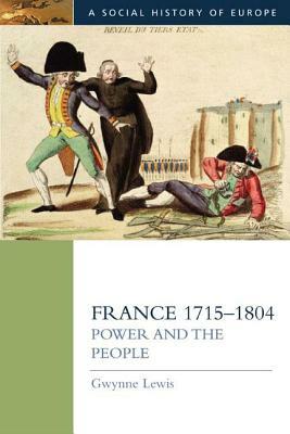 France 1715-1804: Power and the People by Gwynne Lewis