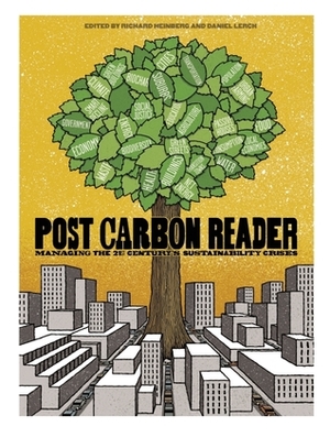 The Post Carbon Reader: Managing the 21st Century's Sustainability Crises by Daniel Lerch, Richard Heinberg