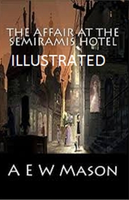 The Affair at the Semiramis Hotel Illustrated by A.E.W. Mason